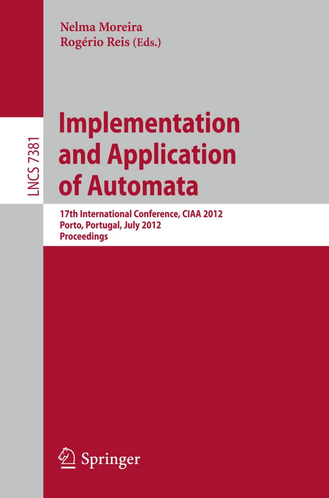 Implementation and Application of Automata: 17th International Conference, CIAA 2012, Porto, Portugal, July 17-20, 2012. Proceedings by Yuan Gao Kai Salomaa (auth.) Nelma Moreira Rogério Reis (eds.)