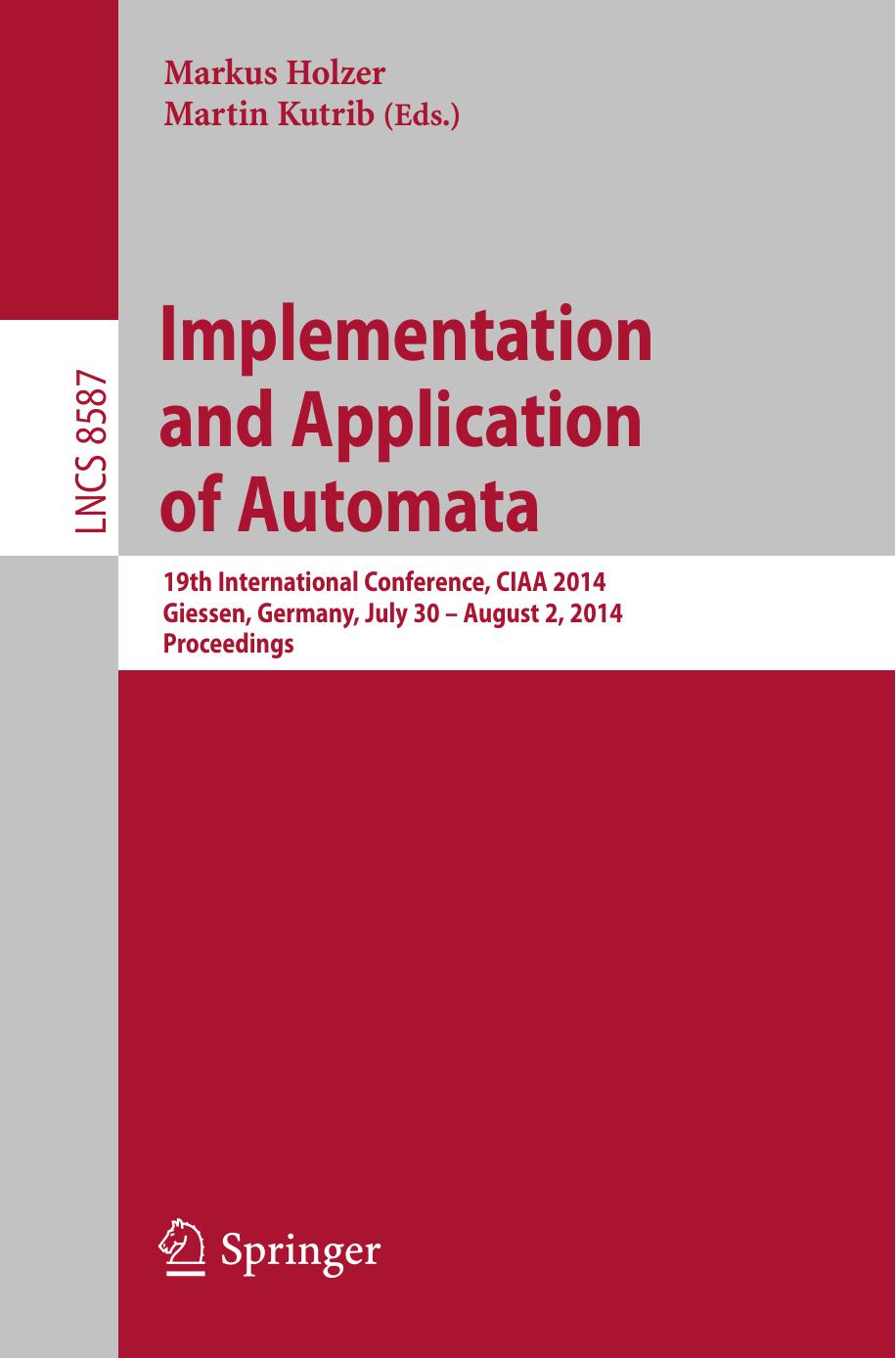 Implementation and Application of Automata: 19th International Conference, CIAA 2014, Giessen, Germany, July 30 â August 2, 2014. Proceedings by Markus Holzer Martin Kutrib (eds.)