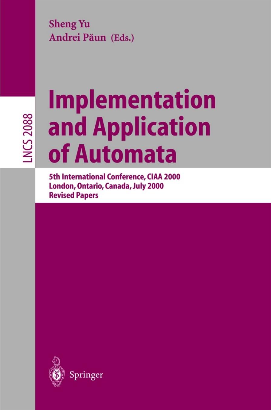 Implementation and Application of Automata: 5th International Conference, CIAA 2000 London, Ontario, Canada, July 24â25, 2000 Revised Papers by David Harel Hillel Kugler (auth.) Shen Yu Andrei Păun (eds.)