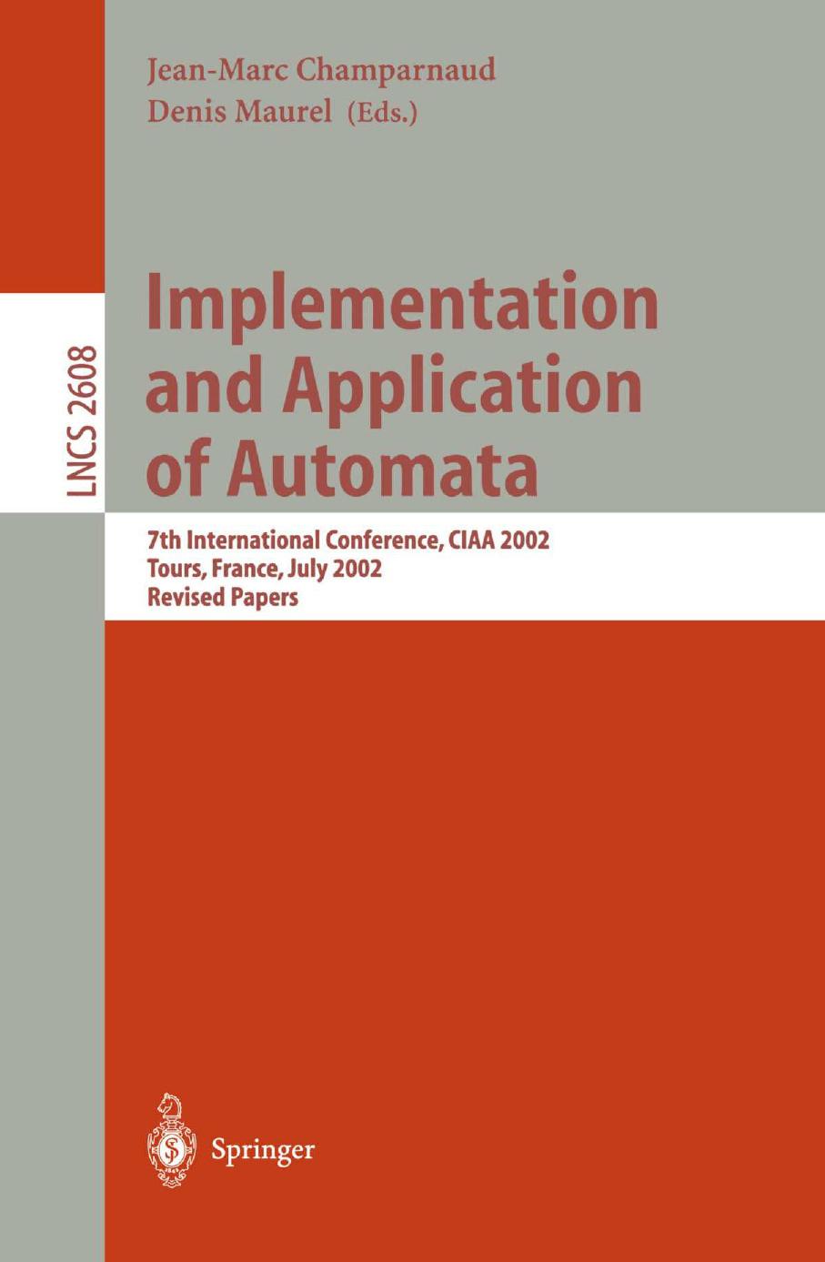 Implementation and Application of Automata: 7th International Conference, CIAA 2002 Tours, France, July 3â5, 2002 Revised Papers by Mehryar Mohri (auth.) Jean-Marc Champarnaud Denis Maurel (eds.)