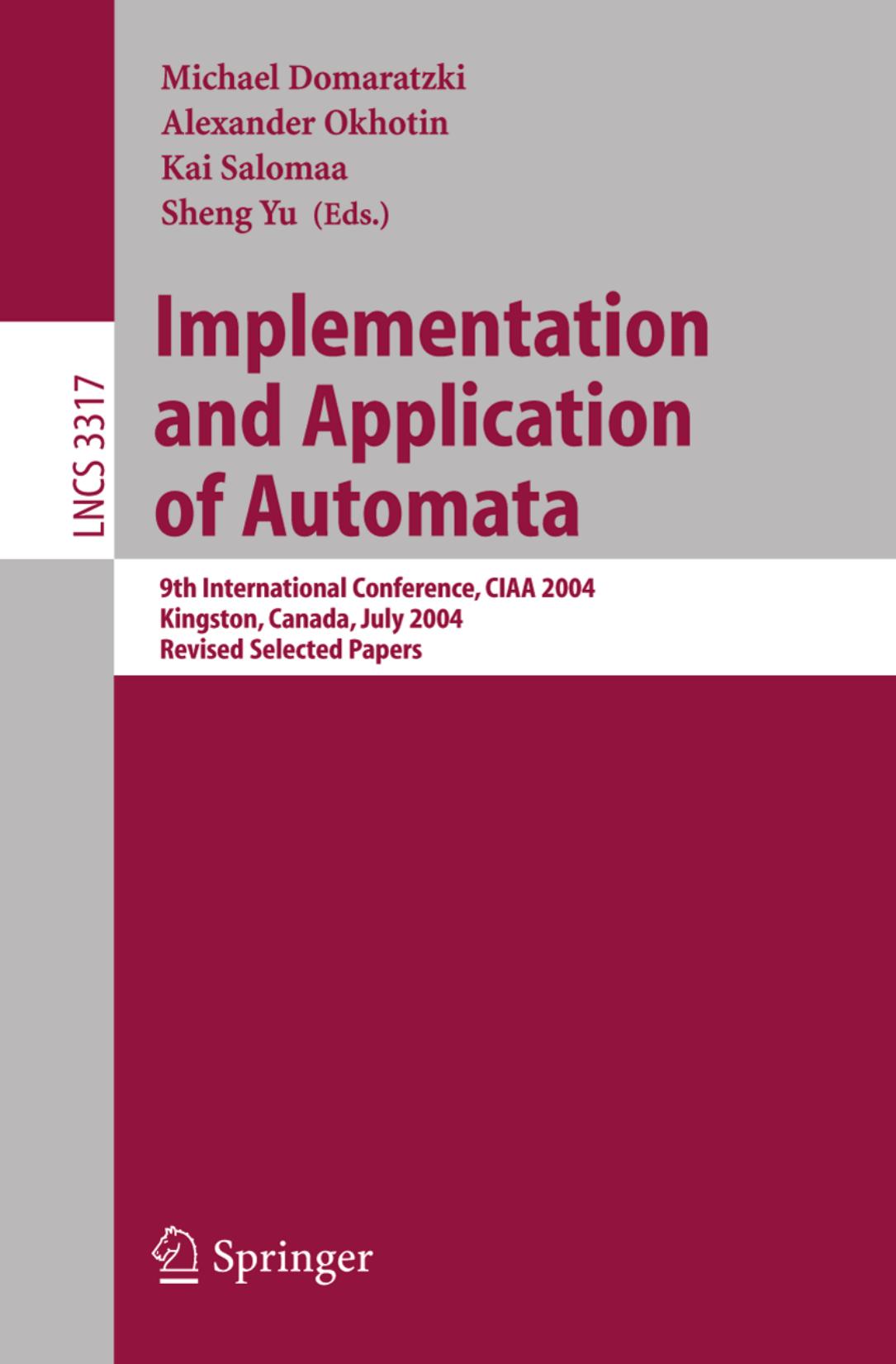Implementation and Application of Automata: 9th International Conference, CIAA 2004, Kingston, Canada, July 22-24, 2004, Revised Selected Papers by Oscar H. Ibarra (auth.) Michael Domaratzki Alexander Okhotin Kai Salomaa Sheng Yu (eds.)