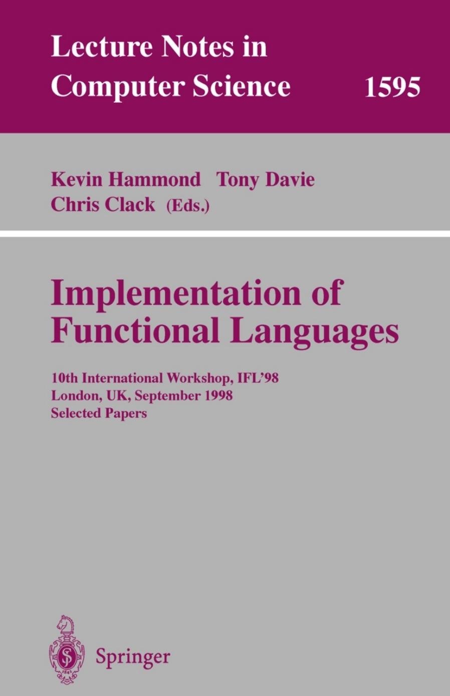 Implementation of Functional Languages: 10th International Workshop, IFLâ98 London, UK, September 9â11, 1998 Selected Papers by Claus Aßmann (auth.) Kevin Hammond Tony Davie Chris Clack (eds.)