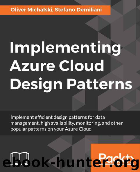 Implementing Azure Cloud Design Patterns: Implement efficient design patterns for data management, high availability, monitoring and other popular patterns on your Azure Cloud by Oliver Michalski & Stefano Demiliani