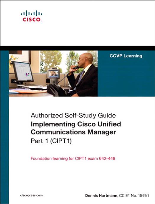 Implementing Cisco Unified Communications Manager (CIPT1) (Authorized Self-Study Guide) by Dennis Hartmann