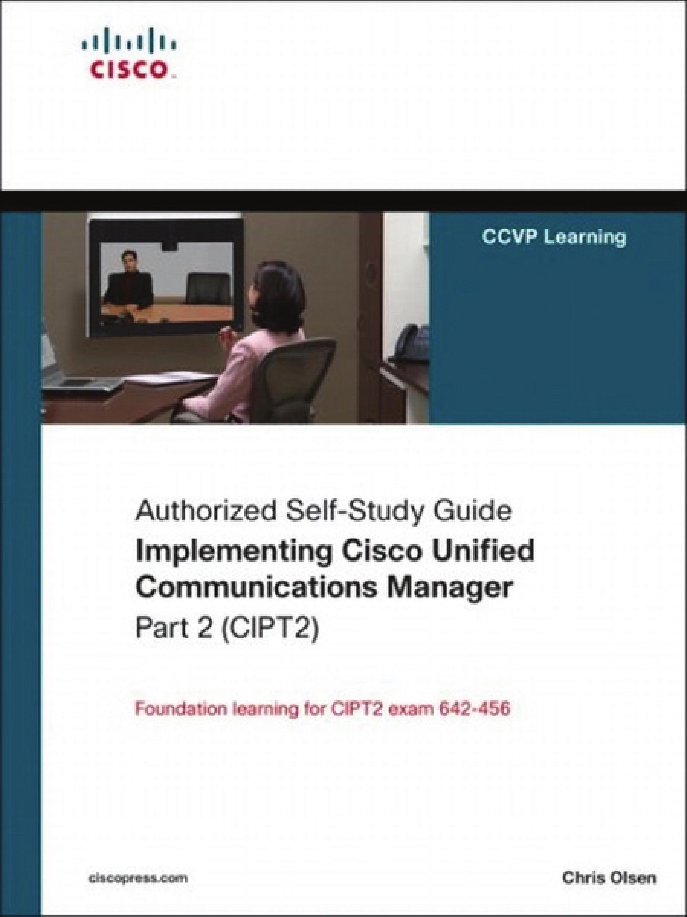 Implementing Cisco Unified Communications Manager (CIPT2) (Authorized Self-Study Guide) by Chris Olsen