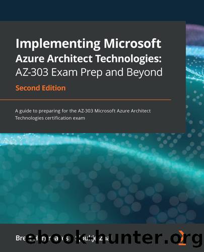 Implementing Microsoft Azure Architect Technologies: AZ-303 Exam Prep and Beyond by Brett Hargreaves and Sjoukje Zaal