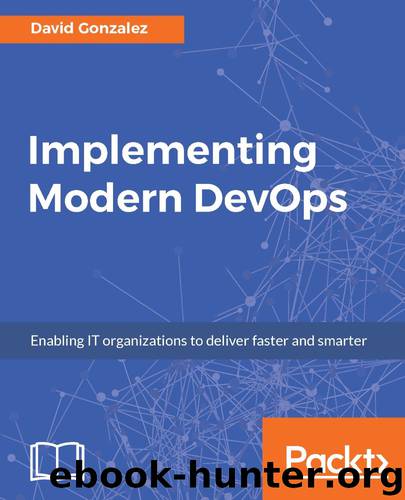 Implementing Modern DevOps: Enabling IT organizations to deliver faster and smarter by David Gonzalez