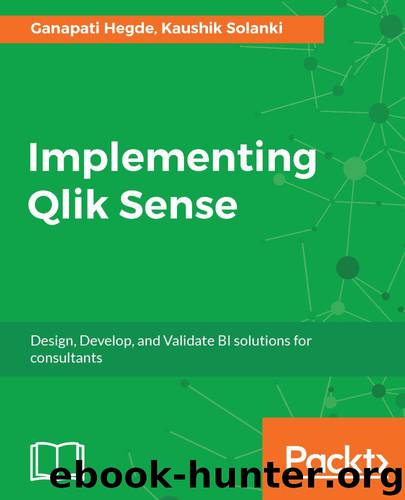 Implementing Qlik Sense: Design, Develop, and Validate BI solutions for consultants by Ganapati Hegde & Kaushik Solanki