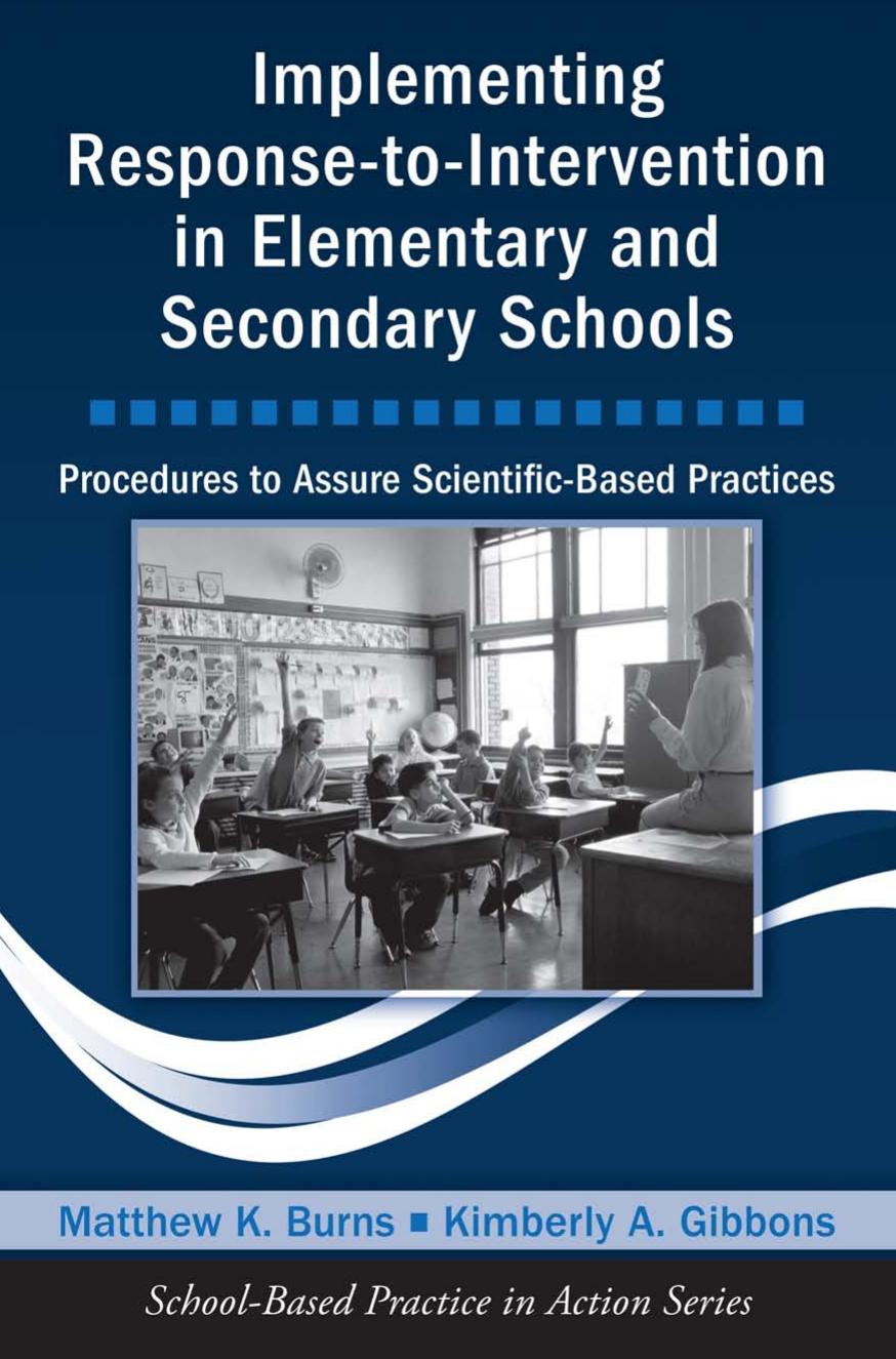 Implementing Response-to-Intervention in Elementary and Secondary Schools: Procedures to Assure Scientific-Based Practices (School-Based Practice in Action) by Matthew K. Burns Kimberly Gibbons