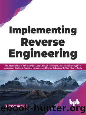 Implementing Reverse Engineering: The Real Practice of x86 Internals, Code Calling Conventions, Ransomware Decryption, Application Cracking, Assembly Language, and Proven Cybersecu by Jitender Narula