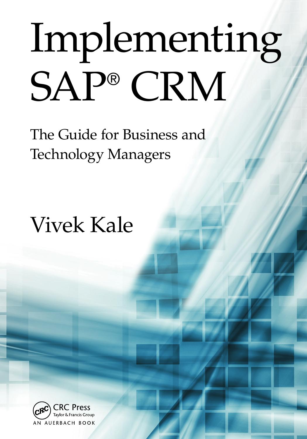 Implementing SAPÂ® CRM: The Guide for Business and Technology Managers by Vivek Kale