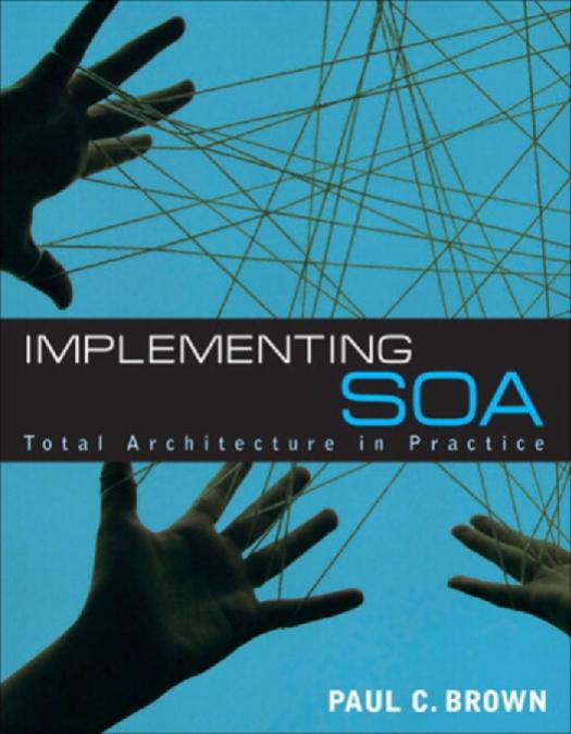 Implementing SOA: total architecture in practice by Brown Paul C