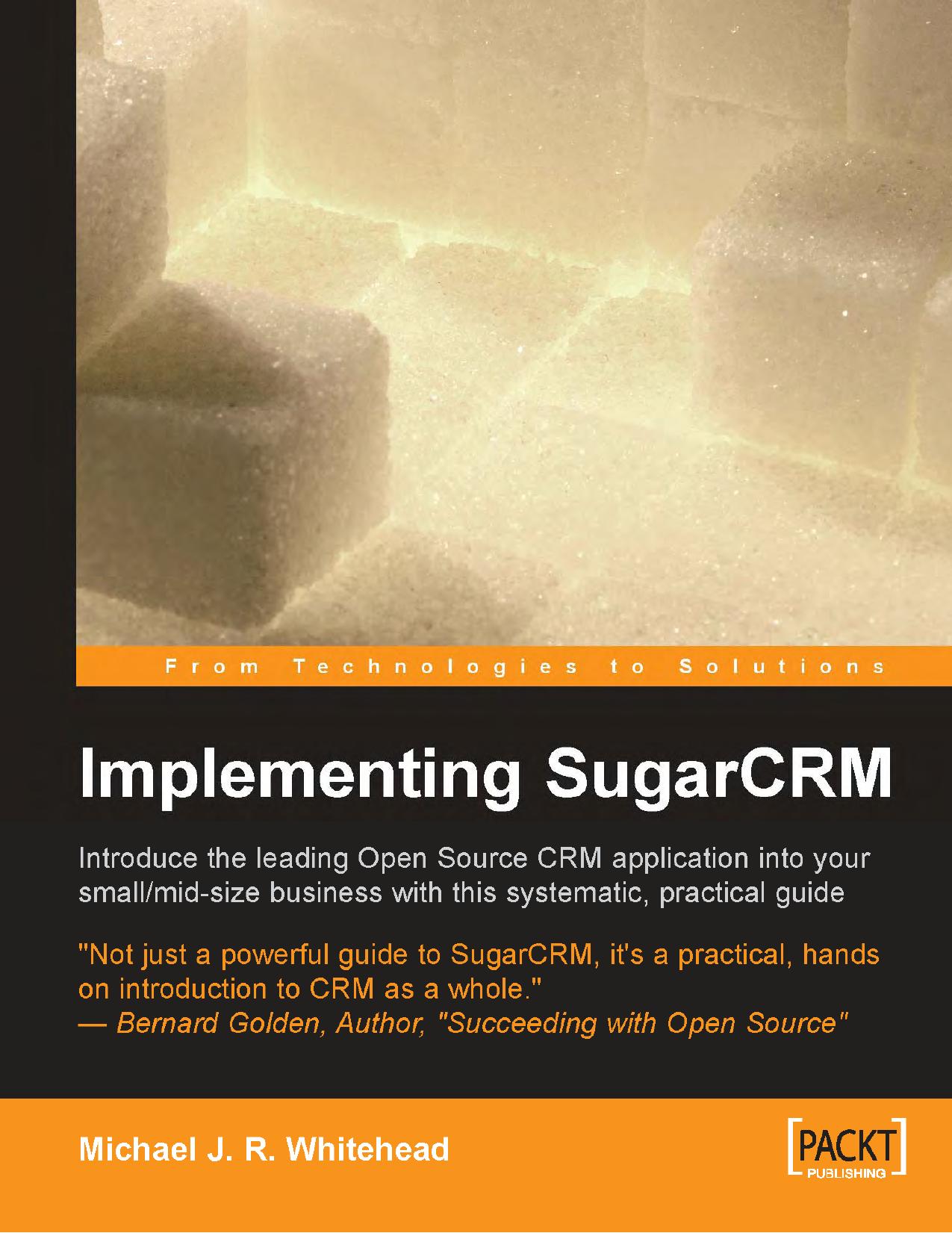 Implementing SugarCRM: 'A step-by-step guide to using this powerful Open Source application in your business.' by Michael J.R. Whitehead