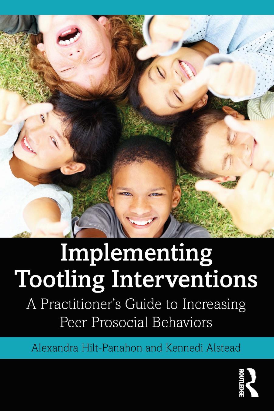 Implementing Tootling Interventions: A Practitionerâs Guide to Increasing Peer Prosocial Behaviors by Alexandra Hilt-Panahon Kennedi Alstead