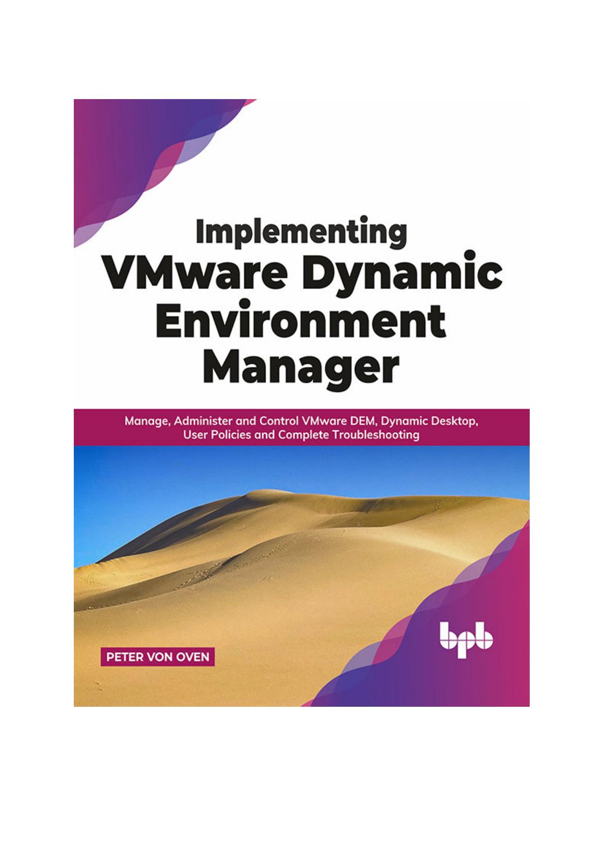 Implementing VMware Dynamic Environment Manager:: Manage, Administer and Control VMware DEM, Dynamic Desktop, User Policies and Complete Troubleshooting (English Edition) by Peter Von Oven