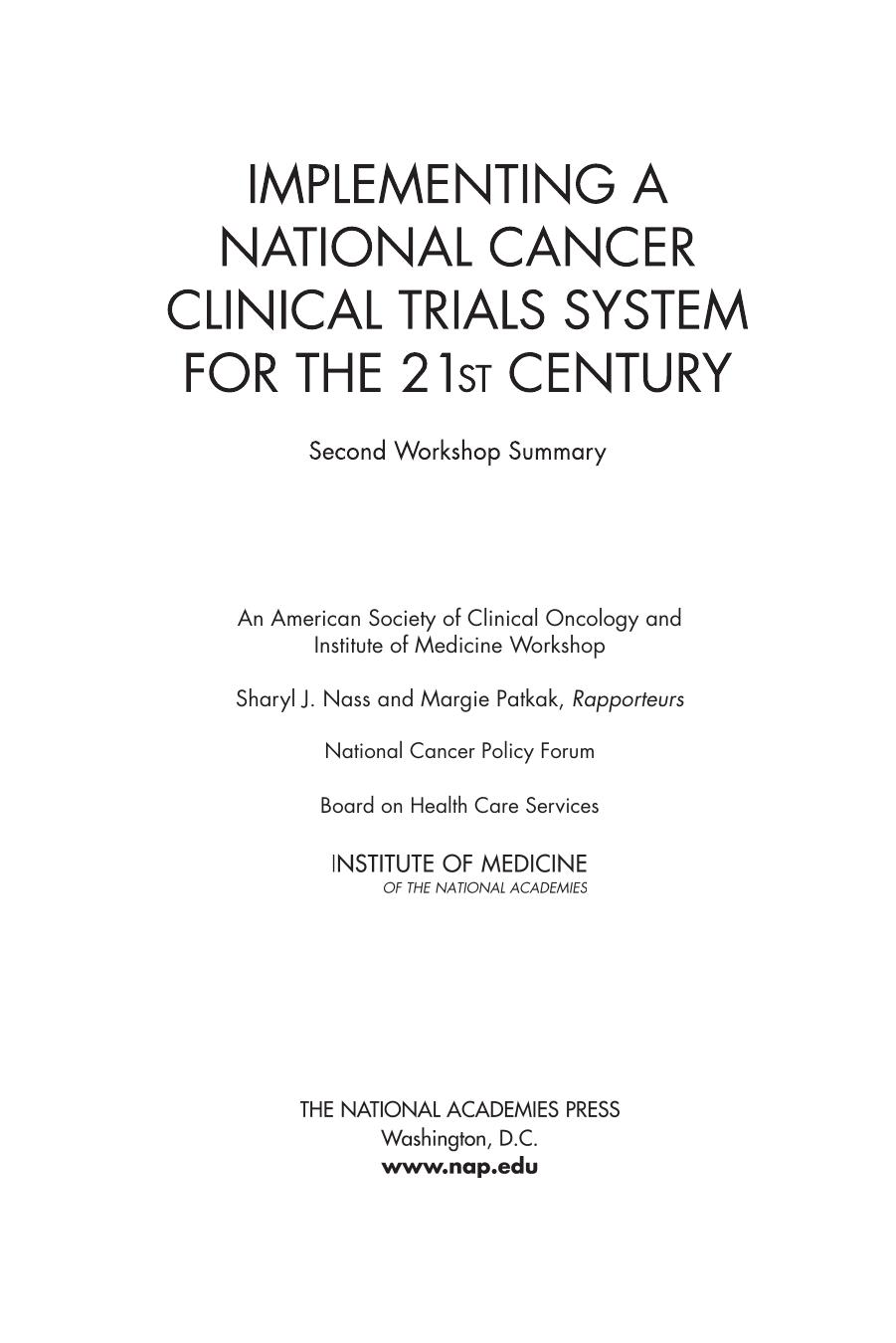 Implementing a national cancer clinical trials system for the 21st century : second workshop summary : an American Society of Clinical Oncology and Institute of Medicine Workshop by Nass Sharyl J.; Patlak Margie