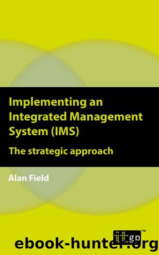 Implementing an Integrated Management System (IMS) : The Strategic Approach by Alan Field