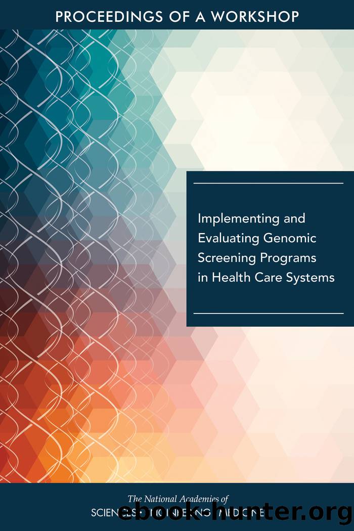 Implementing and Evaluating Genomic Screening Programs in Health Care Systems: Proceedings of a Workshop by unknow