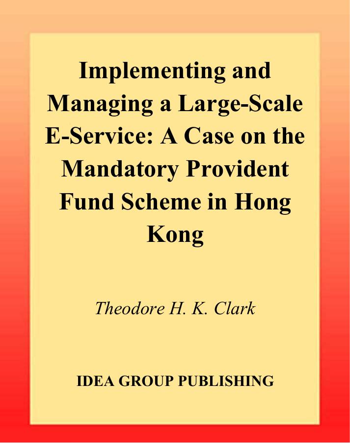 Implementing and Managing a Large-Scale E-Service: A Case on the Mandatory Provident Fund Scheme in Hong Kong by Clark Theodore H. K. Karl Reiner Lang Ma Will W. K