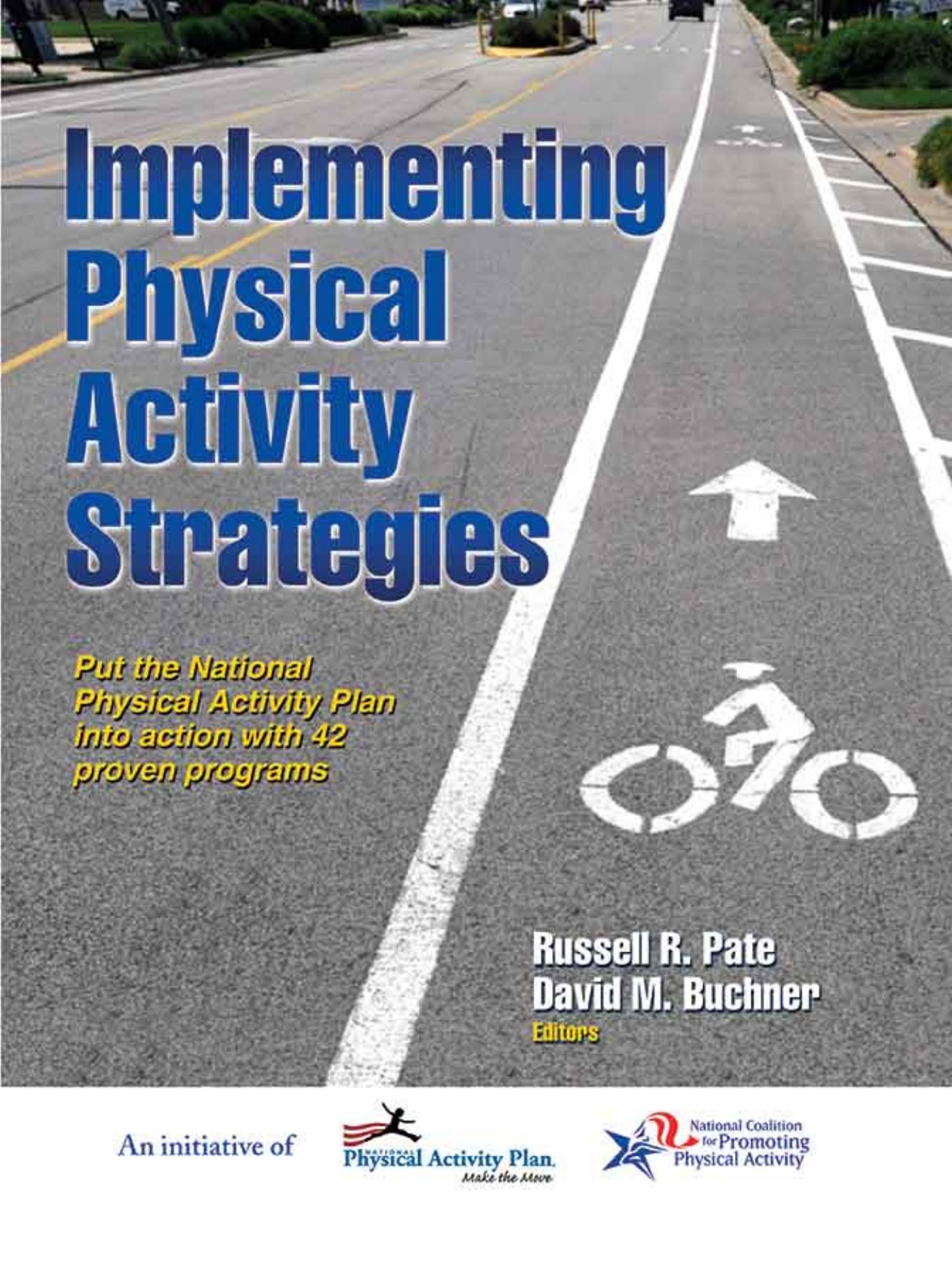 Implementing physical activity strategies : put the National Physical Activity Plan into action with 42 proven programs by Russell R Pate; David Buchner