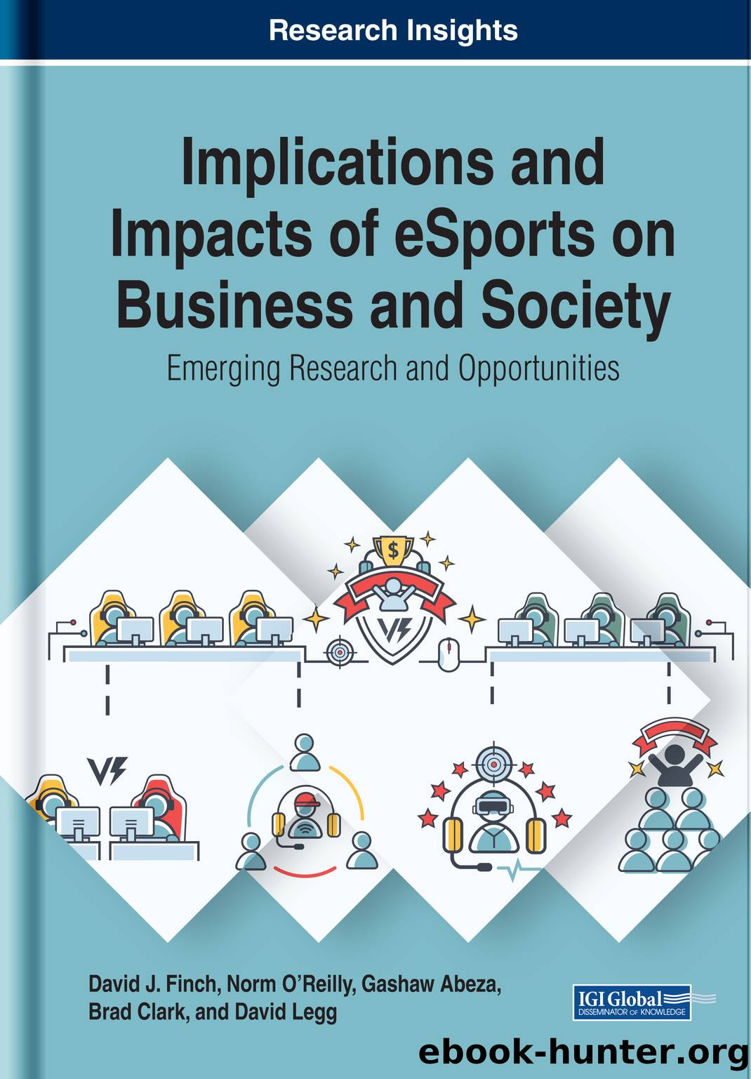 Implications and Impacts of ESports on Business and Society by David J. Finch;Norm O'Reilly;Gashaw Abeza;Brad Clark;David Legg;