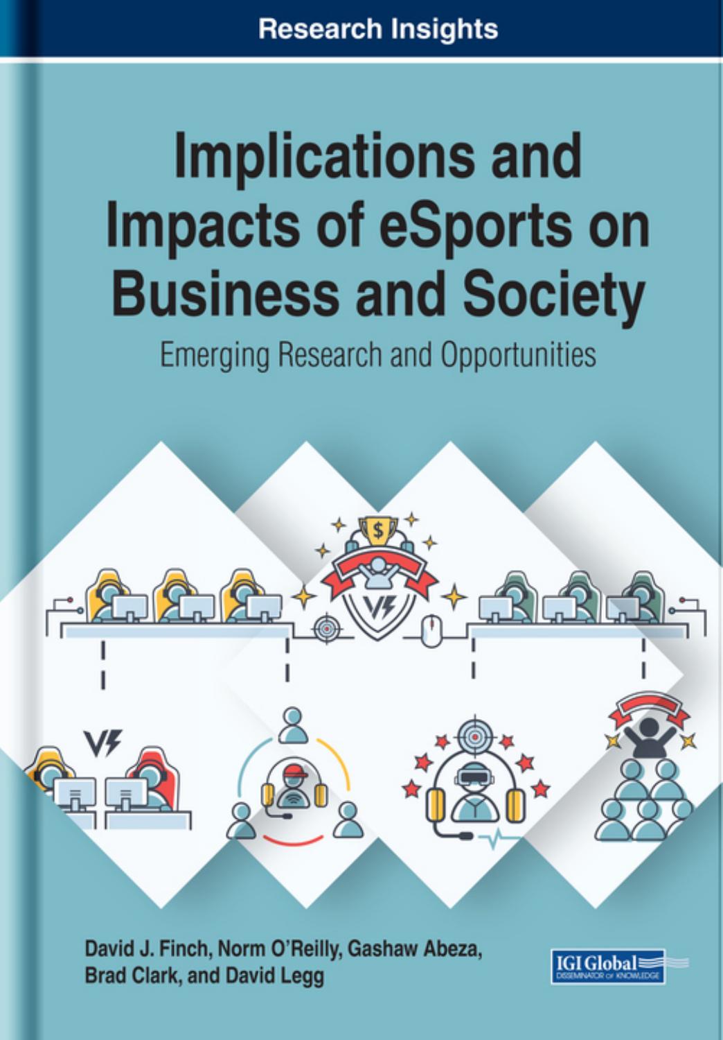 Implications and Impacts of eSports on Business and Society: Emerging Research and Opportunities (Advances in E-business Research) by David J. Finch Norm O'Reilly Gashaw Abeza