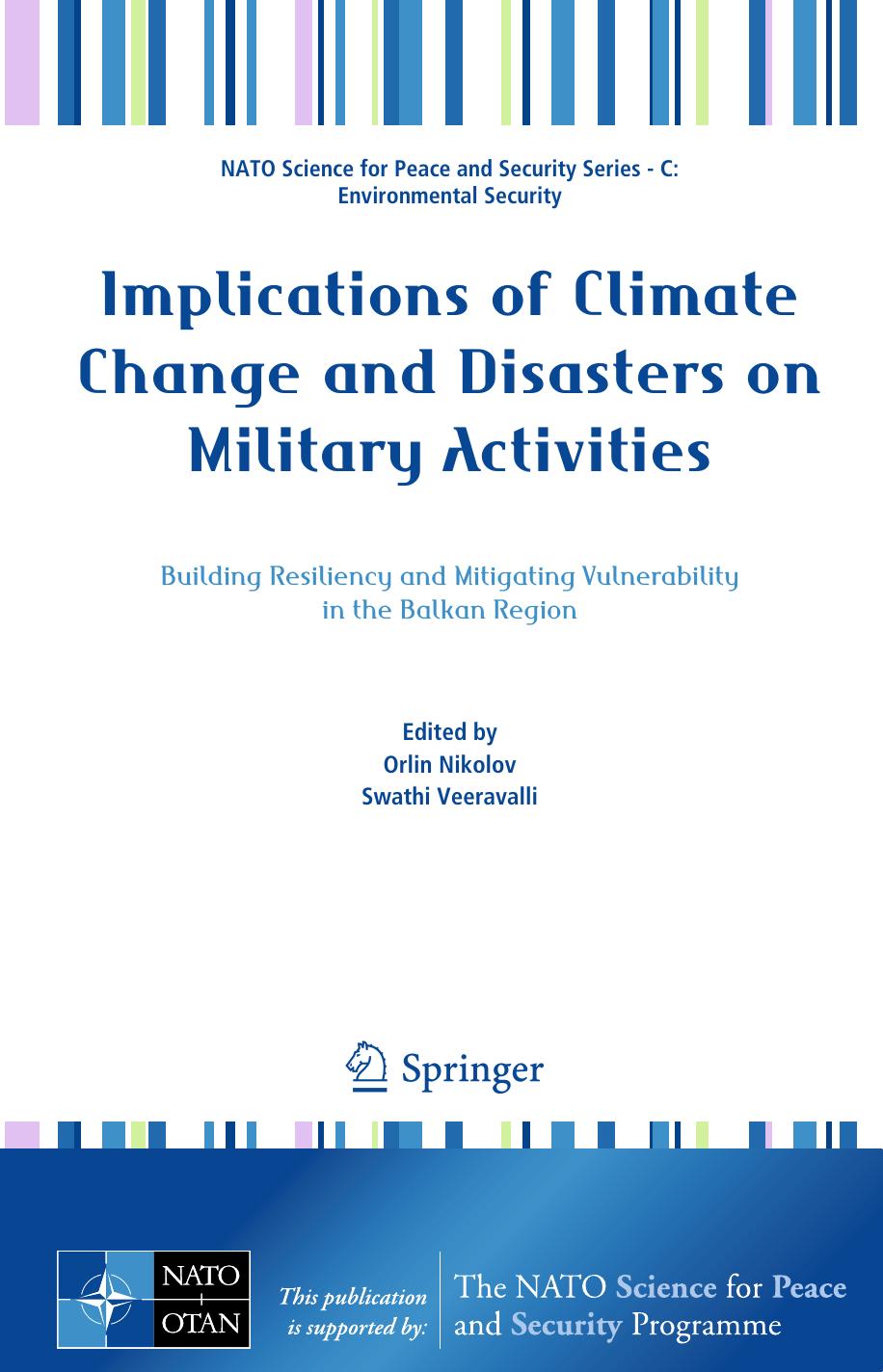 Implications of Climate Change and Disasters on Military Activities: Building Resiliency and Mitigating Vulnerability in the Balkan Region by Orlin Nikolov Swathi Veeravalli (eds.)