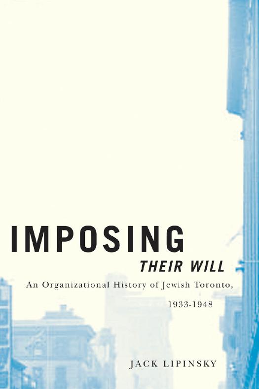 Imposing Their Will: An Organizational History of Jewish Toronto, 1933-1948 by Jack Lipinsky