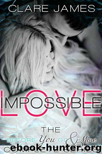 Impossible Love, The Complete Before You Go Series by James Clare