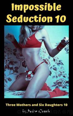 Impossible Seduction 10: Seduction and Domination and Submission as the Dominants Go After the Blonde Daughters (Three Mothers and Six Daughters) by Jordan Church