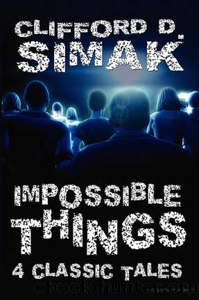 Impossible Things: Four Classic Tales by Clifford D. Simak