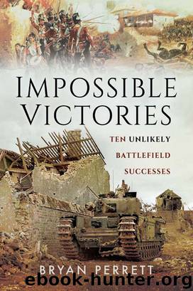 Impossible Victories: Ten Unlikely Battlefield Successes by Bryan Perrett
