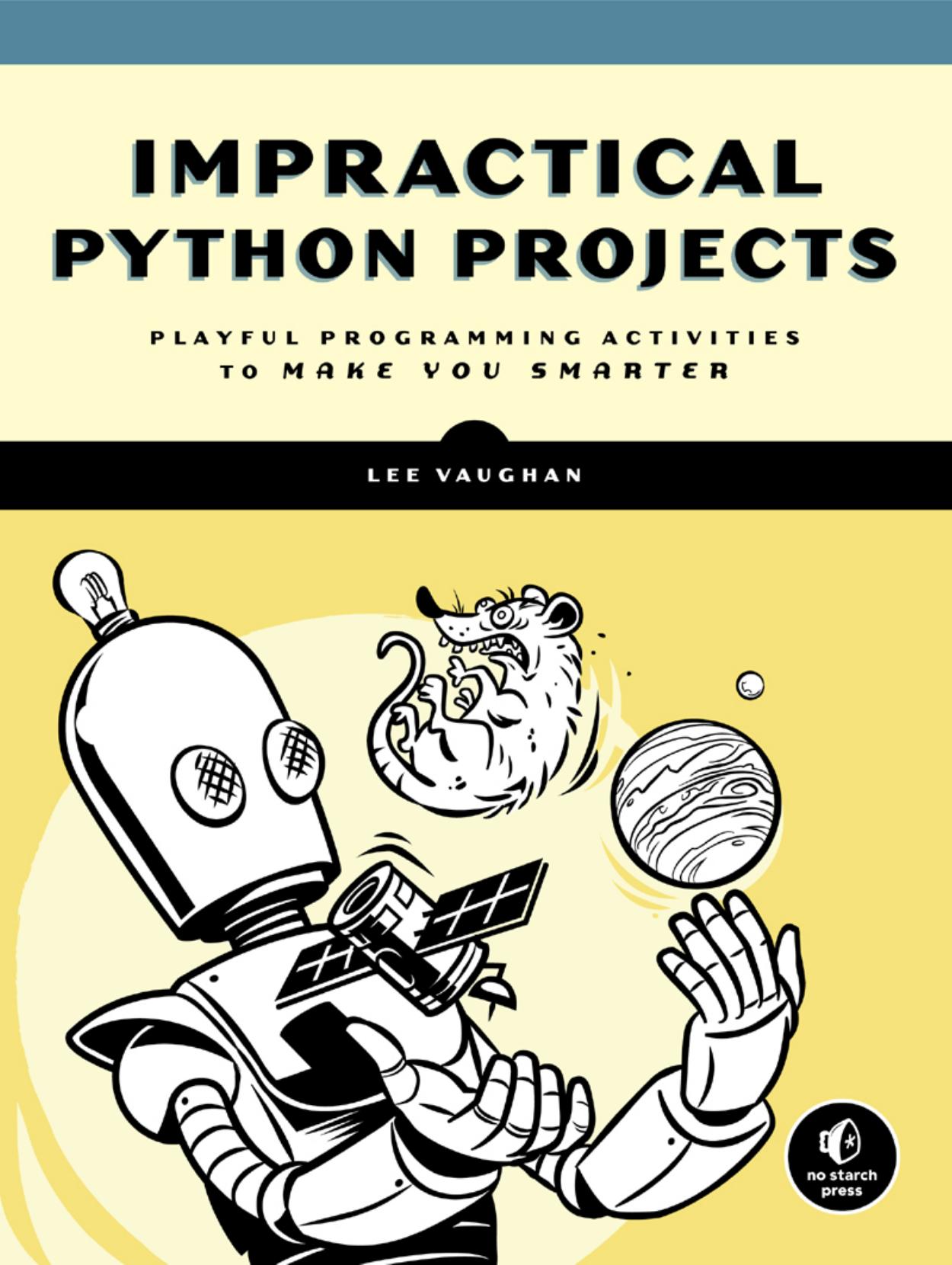 Impractical Python Projects: Playful Programming Activities to Make You Smarter by Unknown