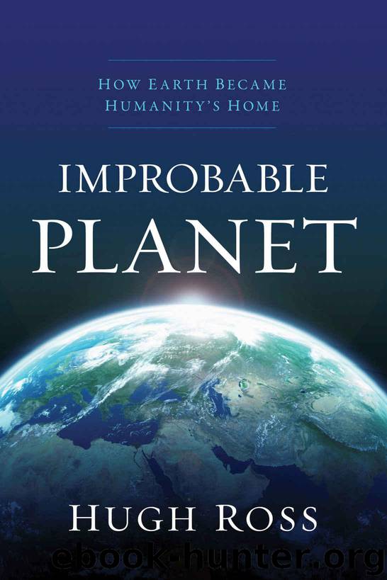 Improbable Planet: How Earth Became Humanity's Home by Hugh Ross