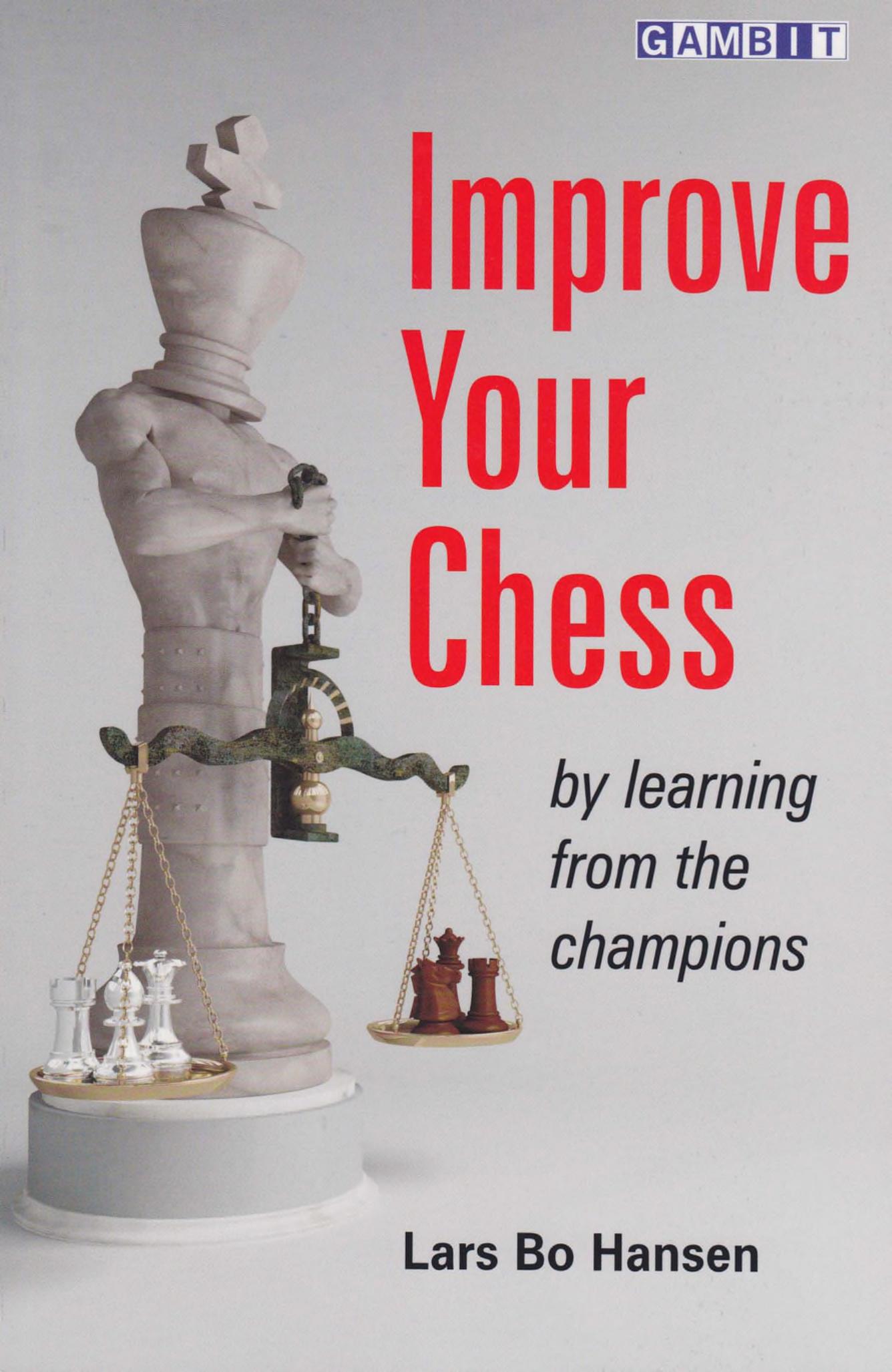 Improve Your Chess - by Learning from the Champions by Lars Bo Hansen
