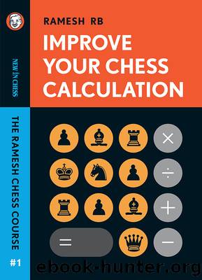 Improve Your Chess Calculation: The Ramesh Chess Course by Ramesh Rb