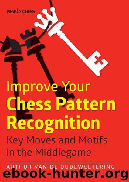 Improve Your Chess Pattern Recognition by International Master Arthur van de Oudeweetering