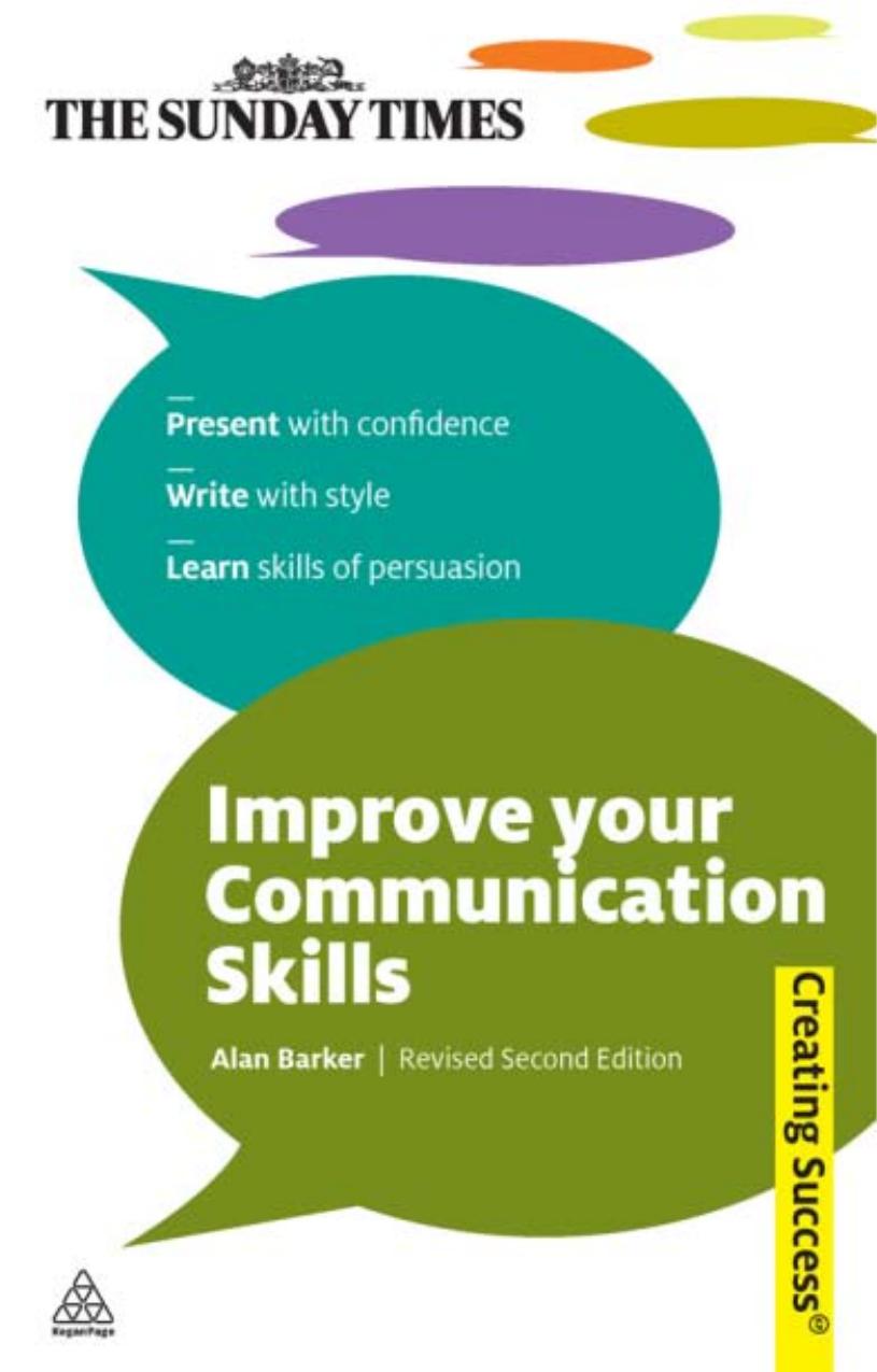 Improve Your Communication Skills: Present with Confidence; Write with Style; Learn Skills of Persuasion by Alan Barker