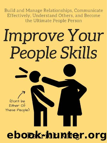Improve Your People Skills: Build and Manage Relationships, Communicate Effectively, Understand Others, and Become the Ultimate People Person by Patrick King