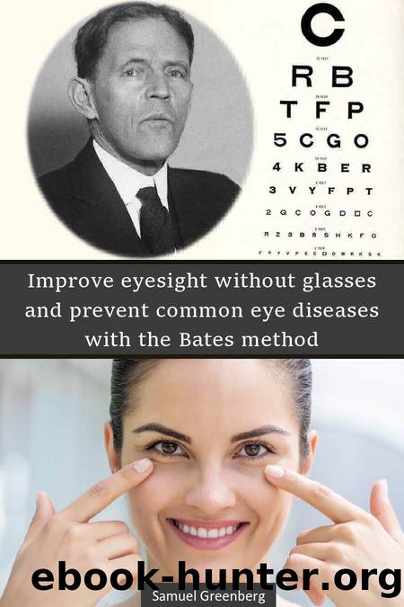 Improve eyesight without glasses and prevent common eye diseases with the Bates method by Samuel Greenberg