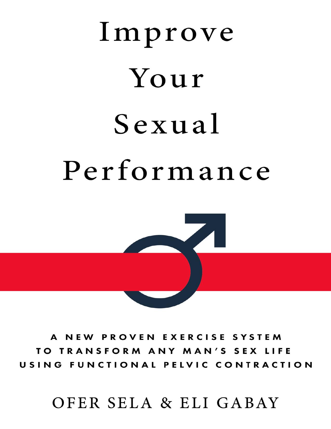 Improve your Sexual Performance: A New Proven Exercise System to Transform any Man's Sex Life Using Functional Pelvic Contraction by Gabay Eli & Sela Ofer