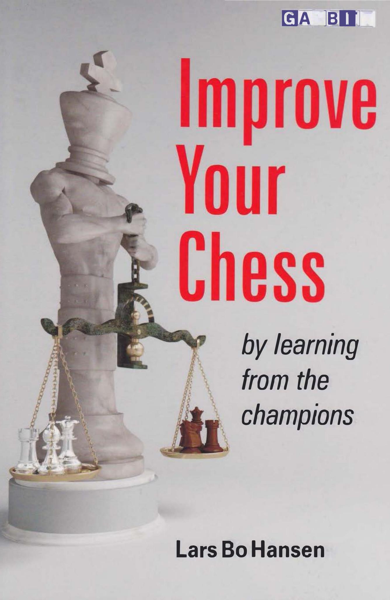 Improve your chess : by learning from the champions by Hansen Lars Bo