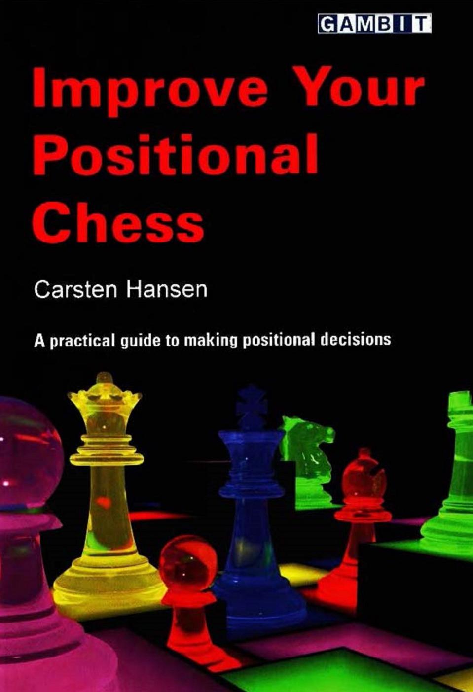 Improve your positional chess by Burgess Graham K.; Hansen Carsten