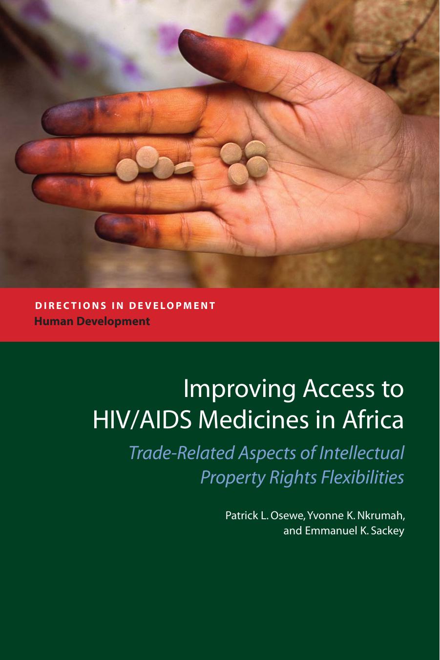 Improving Access to HIV/AIDS Medicines in Africa: Assessment of Trade-related Aspects of Intellectual Property Rights Flexibilities Utilization by Patrick Lumumba Osewe Yvonne K. Nkrumah Emmanuel Sackey