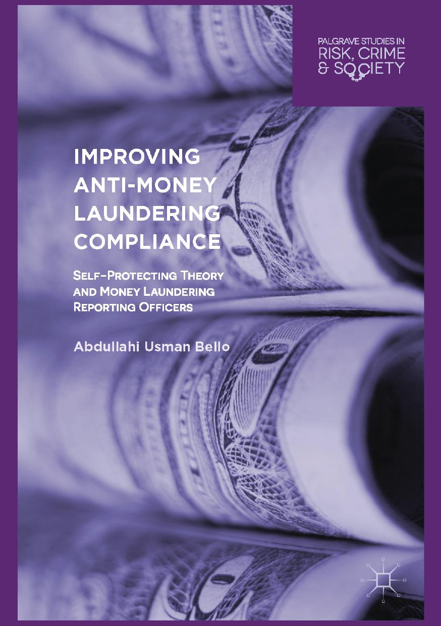 Improving Anti-Money Laundering Compliance: Self-Protecting Theory and Money Laundering Reporting Officers by Abdullahi Usman Bello (auth.)