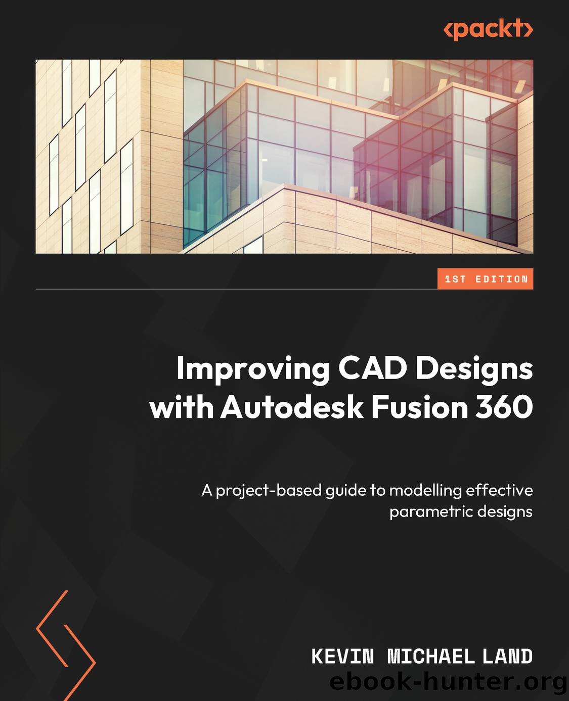 Improving CAD Designs with Autodesk Fusion 360 by Kevin Michael Land