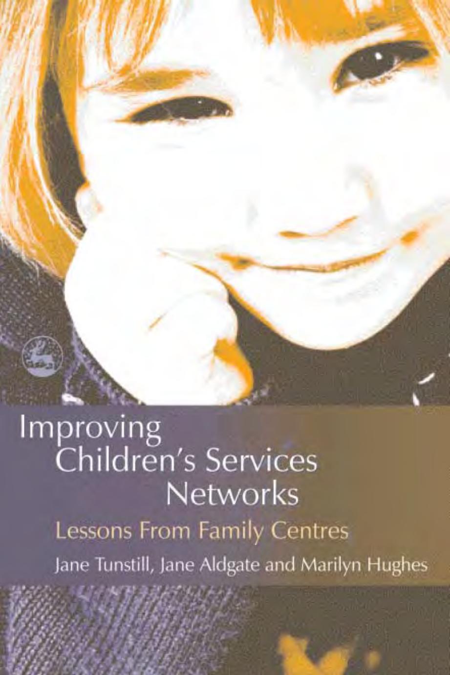 Improving Children's Services Networks: Lessons from Family Centres by Jane Tunstill Jane Aldgate Marilyn Hughes