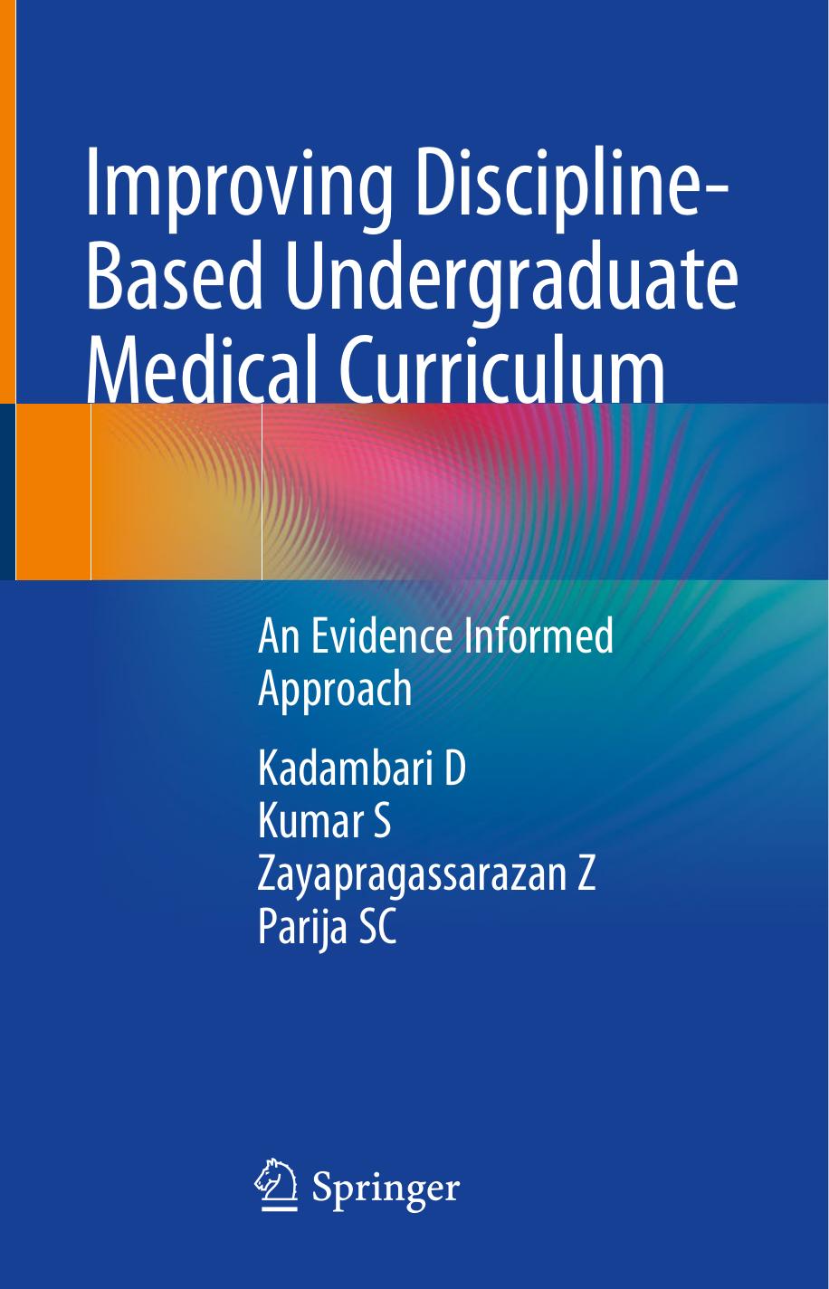 Improving Discipline-Based Undergraduate Medical Curriculum: An Evidence Informed Approach by Kadambari D Kumar S Zayapragassarazan Z Parija SC