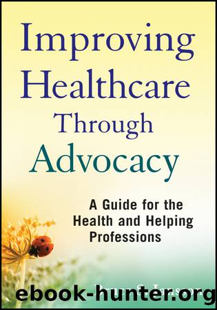 Improving Healthcare Through Advocacy: A Guide for the Health and Helping Professions by Jansson Bruce S.;