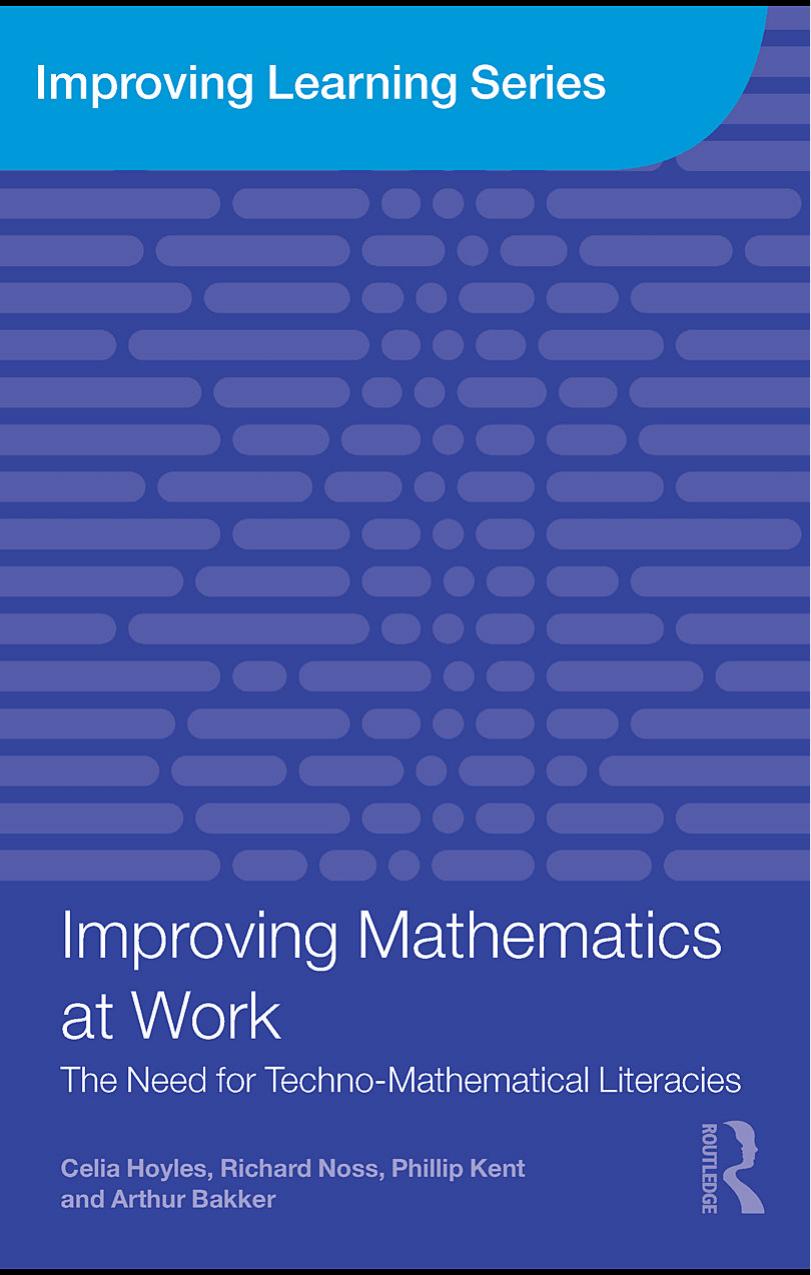 Improving Mathematics at Work: The Need for Techno-Mathematical Literacies (Improving Learning) by Celia Hoyles Richard Noss Phillip Kent Arthur Bakker